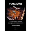 Fundações - Guia Prático de Projeto, Execução e Dimensionamento - Yopanan Conrado P. Rebello	- 4ª Edição - 2013
